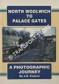 North Woolwich to Palace Gates - A Photographic Journey by CONNOR, J.E.